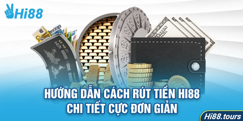 Điểm nổi bật tại hệ thống rút tiền Hi88