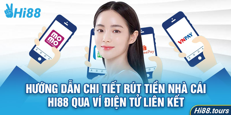 Hướng dẫn chi tiết rút tiền nhà cái Hi88 qua ví điện tử liên kết