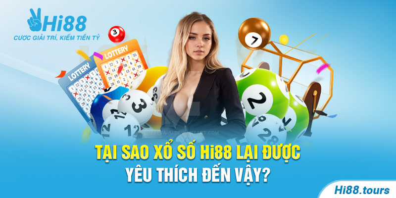 Lý do xổ số tại Hi88 luôn được anh em tin tưởng lựa chọn