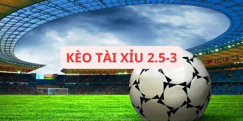 keo-tai-xiu-2.5-3